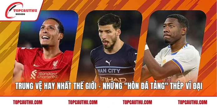 Trung Vệ Hay Nhất Thế Giới - Những 