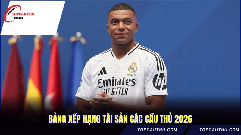 Bảng xếp hạng tài sản các cầu thủ 2026