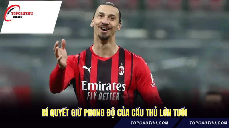 Bí quyết giữ phong độ của cầu thủ lớn tuổi