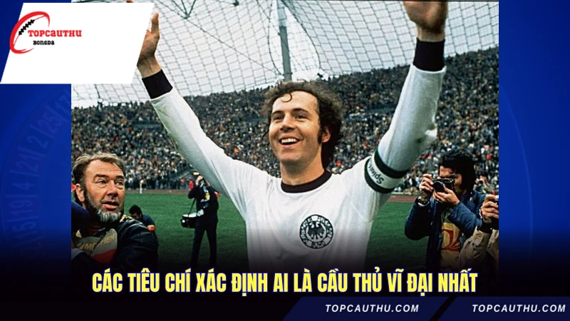 Các tiêu chí xác định ai là cầu thủ vĩ đại nhất