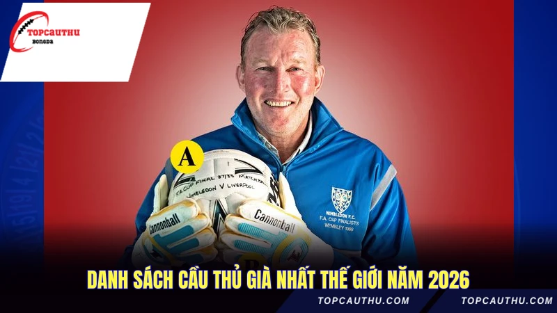 Danh sách cầu thủ già nhất thế giới năm 2026