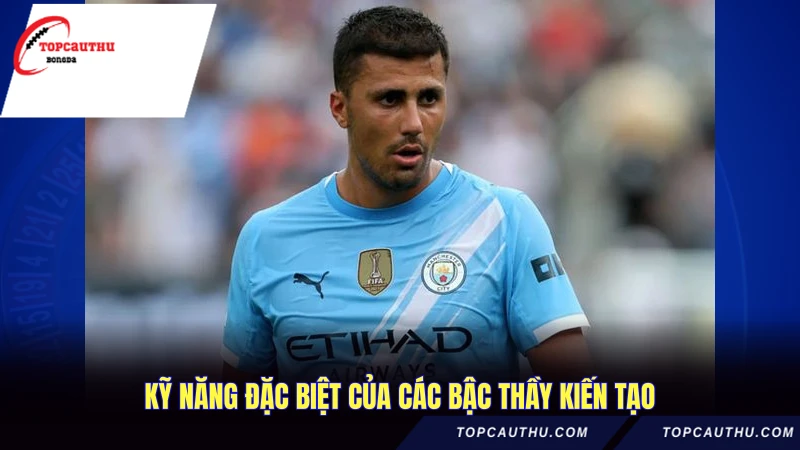 Kỹ năng đặc biệt của các bậc thầy kiến tạo