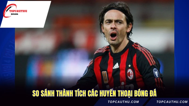 So sánh thành tích các huyền thoại bóng đá
