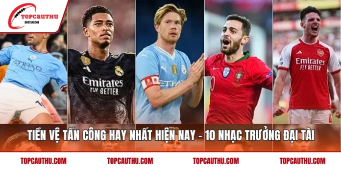Tiền Vệ Tấn Công Hay Nhất Hiện Nay – 10 Nhạc Trưởng Đại Tài