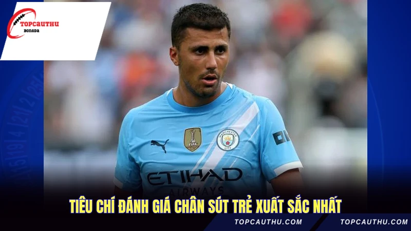 Tiêu chí đánh giá chân sút trẻ xuất sắc nhất